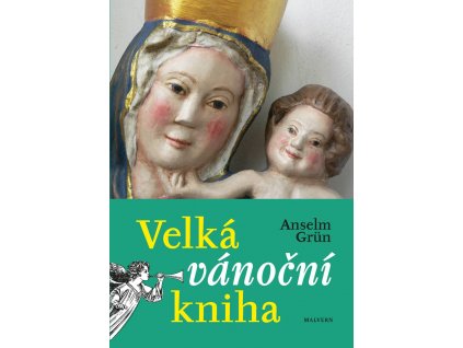 Anselm Grün: Velká vánoční kniha. Prožijte nejkrásnější svátky v roce jinak