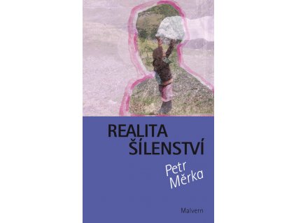 Petr Měrka: Realita šílenství