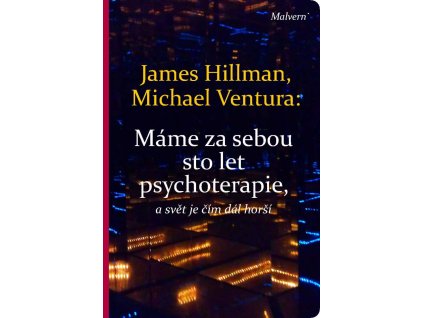 James Hillman, Michael Ventura: Máme za sebou sto let psychoterapie a svět je stále horší