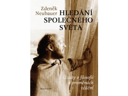 Zdeněk Neubauer: Hledání společného světa. Úvahy o filosofii a proměnách vědomí