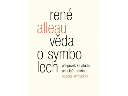 René Alleau: Věda o symbolech. Příspěvek ke studiu metod a principů obecné symboliky