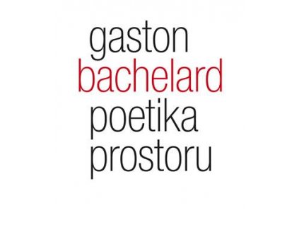 Gaston Bachelard - Poetika prostoru