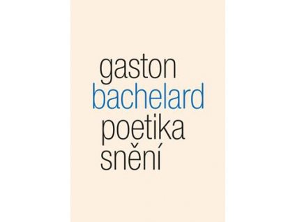 Gaston Bachelard: Poetika snění (230 kstran)