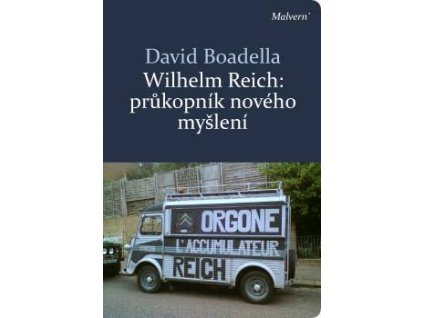 David Boadella: Wilhelm Reich - Průkopník nového myšlení