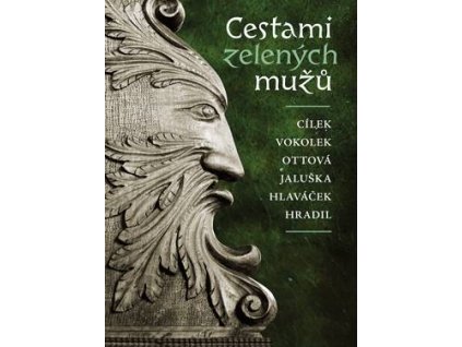 Václav Cílek, Václav Vokolek, Michaela Ottová, Matouš Jaluška, Jakub Hlaváček a Radomil Hradil: Cestami zelených mužů (193 str., váz.)