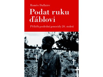 Roméo Dallaire: Podat ruku ďáblovi. Příběh poslední genocidy 20. století