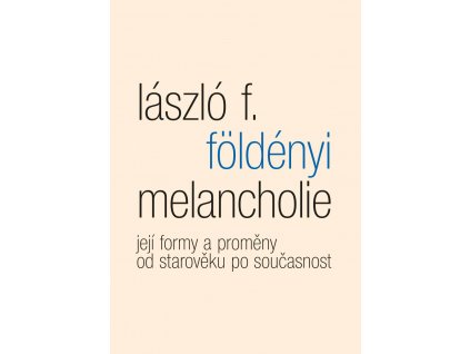László F. Földényi: Melancholie - její formy a proměny od starověku po současnost