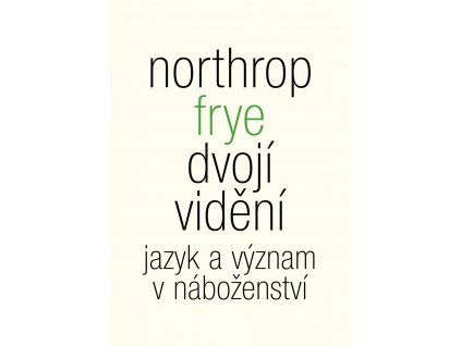 Northrop Frye: Dvojí vidění. Jazyk a význam v náboženství