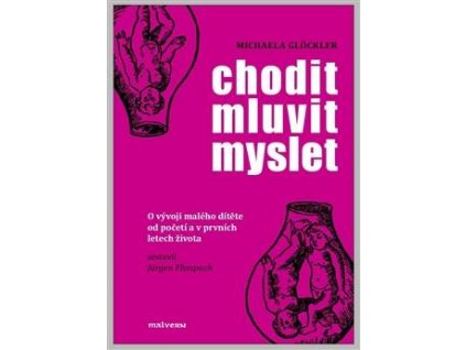 Michaela Glöckler: Chodit - mluvit - myslet