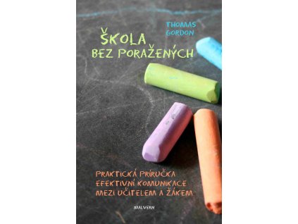 Thomas Gordon: Škola bez poražených. Praktická příručka efektivní komunikace mezi učitelem a žákem