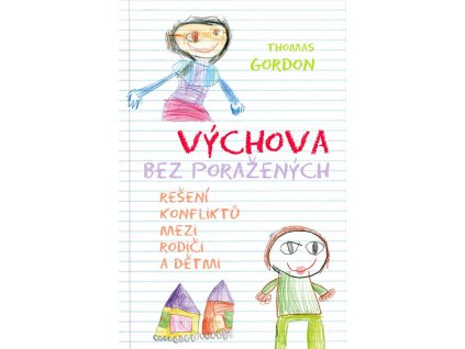 Thomas Gordon: Výchova bez poražených. Řešení konfliktů mezi rodiči a dětmi