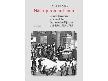 Hans Grassl: Nástup romantismu. Přínos Bavorska k německým duchovním dějinám v období 1765–1785 (536 str.)