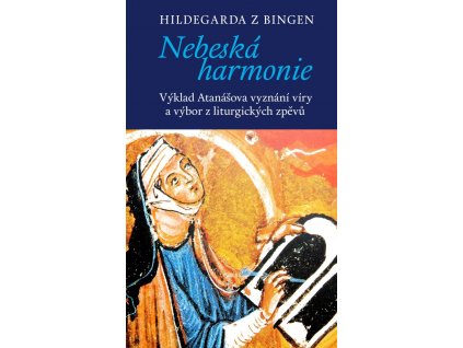 Hildegarda z Bingen: Nebeská harmonie. Výklad Atanášova vyznání víry a výbor z liturgických zpěvů