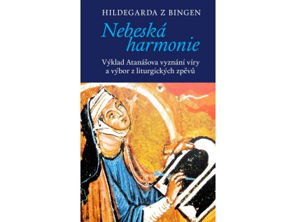 Hildegarda z Bingen: Nebeská harmonie. Výklad Atanášova vyznání víry a výbor z liturgických zpěvů