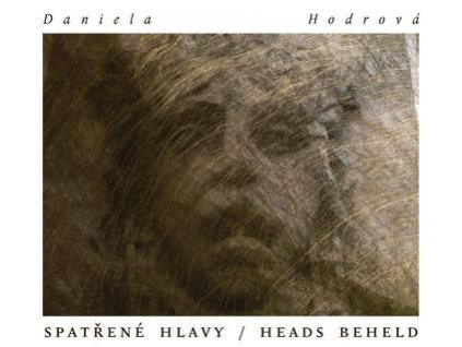 Daniela Hodrová - Spatřené hlavy/Heads Beheld