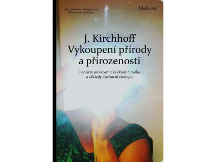 Jochen Kirchhoff: Vykoupení přírody a přirozenosti. Podněty pro kosmický obraz člověka a základy duchovní ekologie