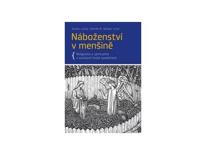 Dušan Lužný, Zdeněk R. Nešpor a kol. - Náboženství v menšině: religiozita a spiritualita v současné české společnosti