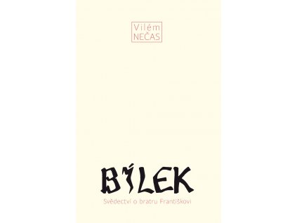 Vilém Nečas: Bílek. Svědectví o bratru Františkovi