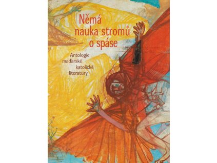 Němá nauka stromů o spáse: antologie maďarské katolické literatury