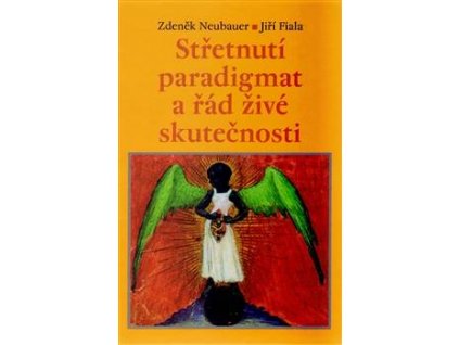 Zdeněk Neubauer, Jiří Fiala: Střet paradigmat a řád živé skutečnosti (504 str. váz.)