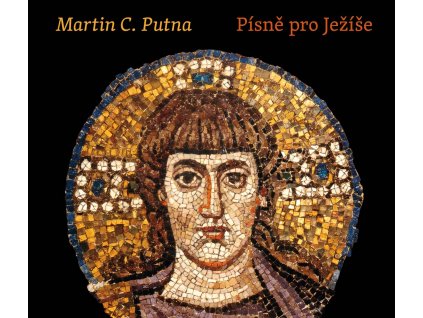 Martin C. Putna: Písně pro Ježíše