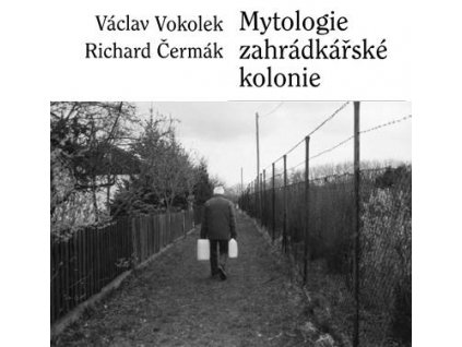 Václav Vokolek, Richard Čermák: Mytologie zahrádkářské kolonie