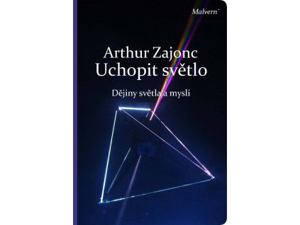 Arthur Zajonc: Uchopit světlo. Dějiny světla a mysli