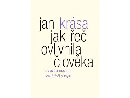 Jan Krása: Jak řeč ovlivnila člověka. O evoluci moderní lidské řeči a mysli