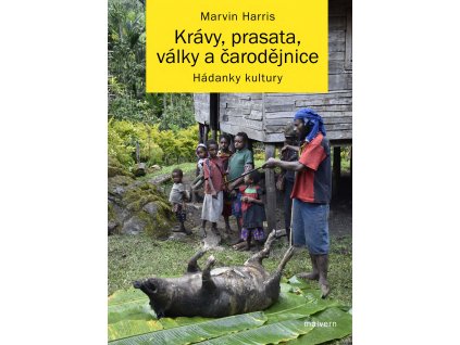 Marvin Harris: Krávy, prasata, války a čarodějnice. Hádanky kultury