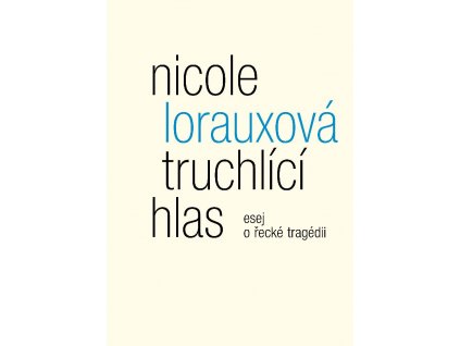 Nicole Lorauxová: Truchlící hlas: esej o řecké tragédii