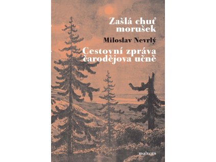 Miloslav Nevrlý: Zašlá chuť morušek a Cestovní zpráva čarodějova učně