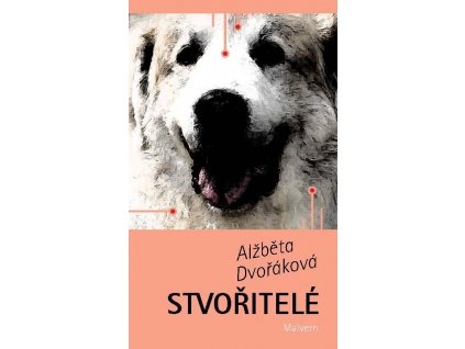 Alžběta Dvořáková: Stvořitelé