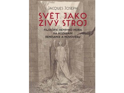 Jacques Joseph: Svět jako živý stroj. Filosofie Henryho Mora na rozhraní renesance a novověku