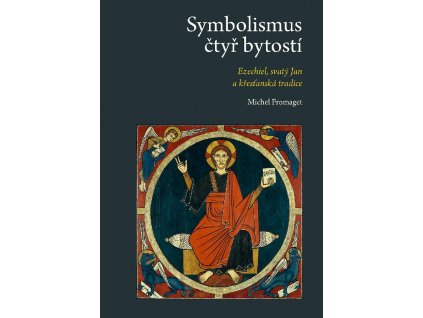 Michel Fromaget: Symbolismus čtyř bytostí. Ezechiel, svatý Jan a křesťanská tradice