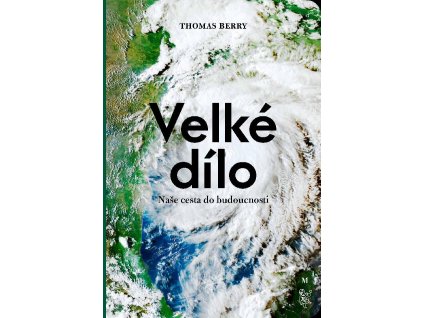 Thomas Berry: Velké dílo. Naše cesta do budoucnosti