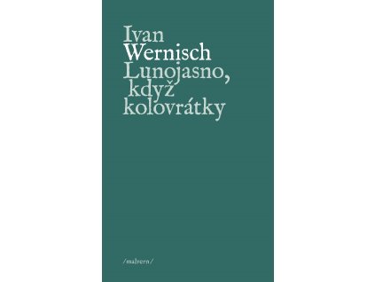 Ivan Wernisch: Lunojasno, když kolovrátky