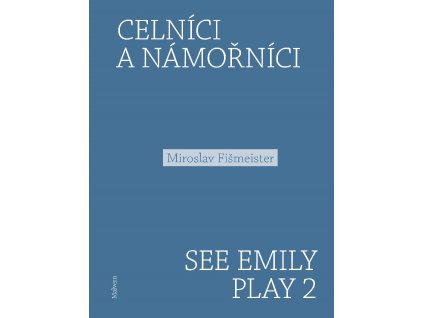 Miroslav Fišmeister: Celníci a námořníci. See Emily Play 2