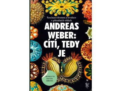 Andreas Weber: Cítí, tedy je. Fascinace životem a revoluce v přírodních vědách