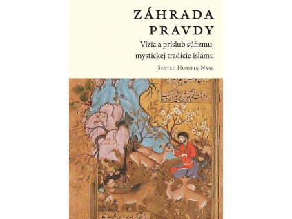 Seyyed Hasan Nasr: Záhrada pravdy Vízia a prísľub súfizmu, mystickej tradície islámu