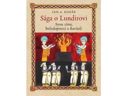 Jan A. Kozák: Sága o Lundirovi Synu zimy, hvězdopravci a staviteli