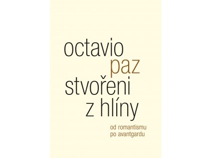 Octavio Paz: Stvořeni z hlíny. Od romantismu po avantgardu