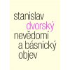Stanislav Dvorský: Nevědomí a básnický objev