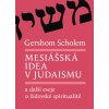 Gershom Scholem: Mesiášská idea v judaismu a další eseje