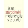 Jean Starobinski: Melancholie v zrcadle. Tři přednášky o Baudelairovi