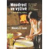 Wendy E. Cook: Moudrost ve výživě. Jak porozumět tomu, co jíme a jakým způsobem nás to ovlivňuje