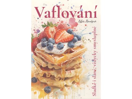 E-book "Vaflování"- recepty na zdravé vafle bez lepku a pridaného cukru