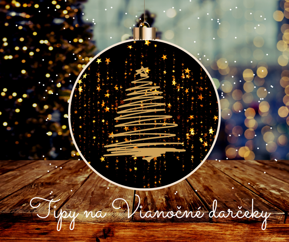 Vianočné darčeky – toto sú naše tipy!