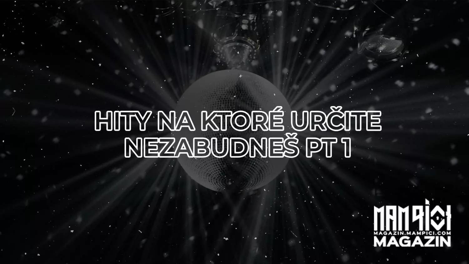 Hity, na ktoré určite nezabudneš Pt.1