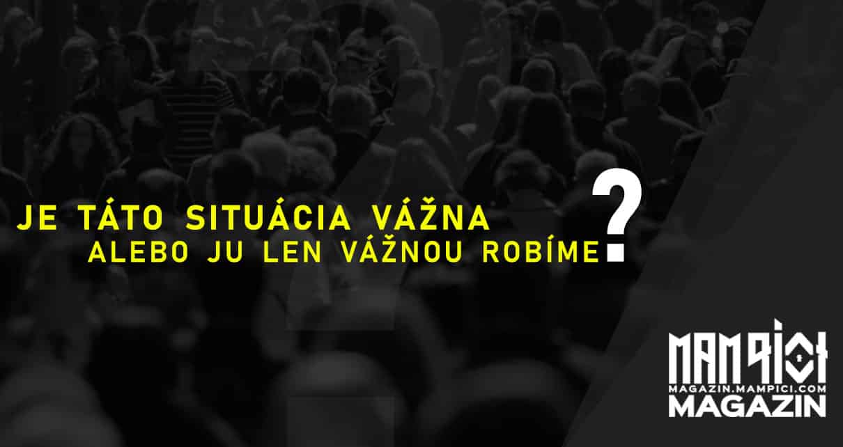 Je táto situácia naozaj vážna, alebo ju len vážnu robíme?