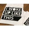 Triko I WOKE UP LIKE THIS White - Chlapeček (krátký rukáv) (Velikost Dítě 74 - 80, Delka-rukavu Krátký rukáv)